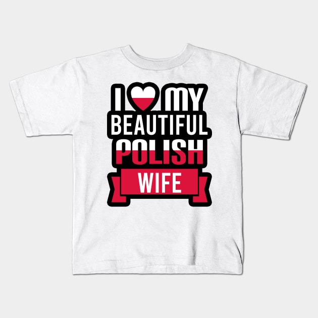 I love my beautiful Polish wife Kids T-Shirt by Slavstuff